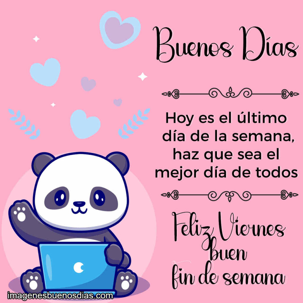 Hoy es el ultimo día de la semana haz que sea el mejor día de todos.Buen fin de semana.