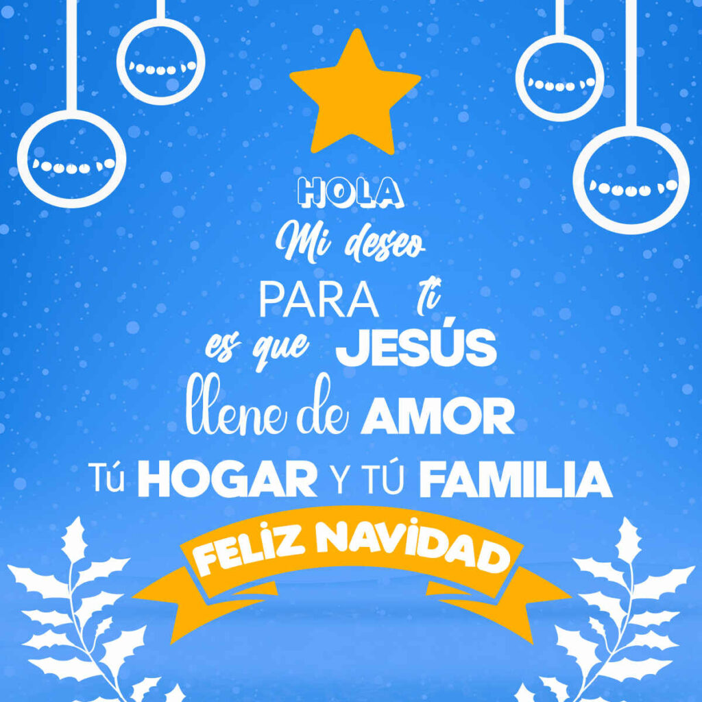 Hola mi deseo para ti es que Jesús llene de amor tu hogar y tu familia.

Feliz navidad